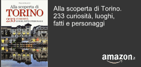 Alla scoperta di Torino. 233 curiosità, luoghi, fatti e personaggi
