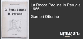 Gurrieri Ottorino: La Rocca Paolina In Perugia 