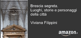Brescia segreta. Luoghi, storie e personaggi della città