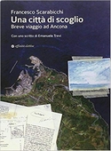 Una città di scoglio. Breve viaggio ad Ancona