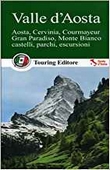 Valle d'Aosta. Aosta, Cervinia, Courmayeur, Gran Paradiso, Monte Bianco, castelli, parchi, escursioni 