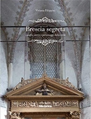 Brescia segreta. Luoghi, storie e personaggi della città